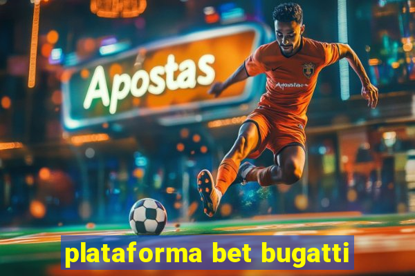 plataforma bet bugatti